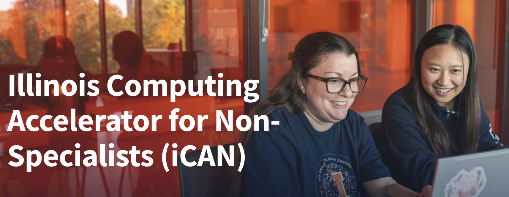 White text: Illinois Computing Accelerator for Non-Specialists (iCAN) with a photo of two women looking at a computer with an orange background.