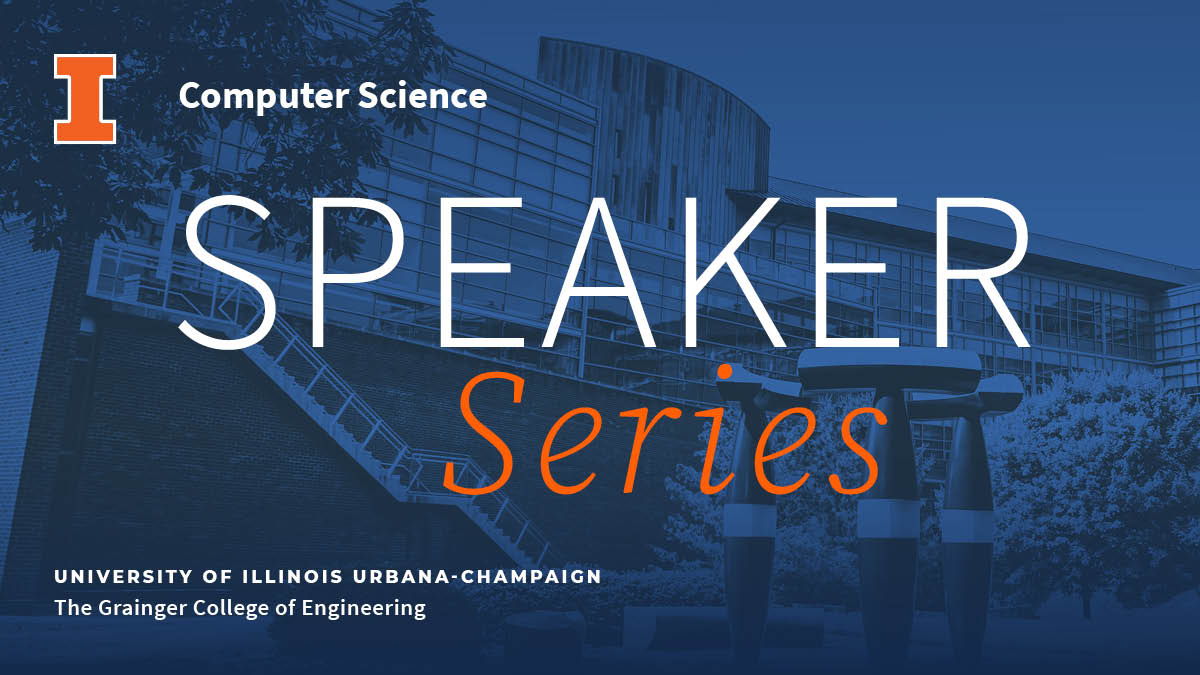 Speaker Series | Siebel School of Computing and Data Science | Illinois