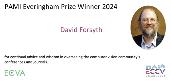 David Forsyth wins the PAMI Everingham Prize for continual advice and wisdom in overseeing the computer vision community's conferences and journals.